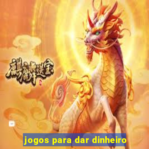 jogos para dar dinheiro